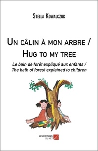 Stella Kowalczuk - Un câlin à mon arbre / Hug to my tree - Le bain de forêt expliqué aux enfants / The bath of forest explained to children.