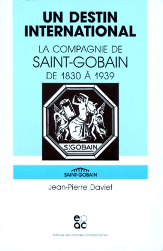 UN DESTIN INTERNATIONAL. La Compagnie de Saint-Gobain de 1830 à 1939