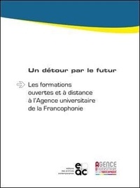 Pierre-Jean Loiret - Un détour par le futur - Les formations ouvertes et à distance à l’Agence universitaire de la Francophonie.