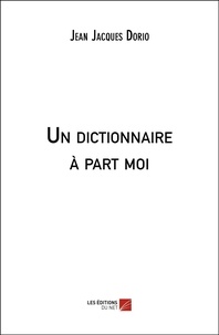 Jean-Jacques Dorio - Un dictionnaire à part moi.