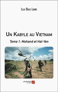 Larbi lila Ould - Un Kabyle au Vietnam - Tome 1 : Mohand et Haï-Yen.