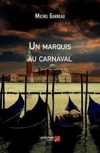 Michel Garreau - Un marquis au carnaval.