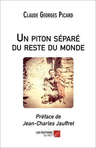Claude Georges Picard - Un piton séparé du reste du monde - ma guerre en Kabylie : journal d'un appelé en Algérie, 1961-1962.