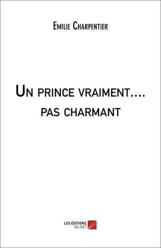 Emilie Charpentier - Un prince vraiment.... pas charmant.