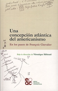 Véronique Hébrard - Una concepcion atlantica del americanismo - En los pasos de François Chevalier.