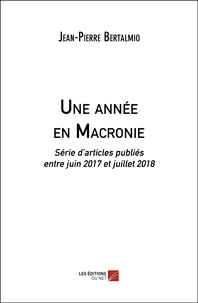 Jean-Pierre Bertalmio - Une année en Macronie - Série d'articles publiés entre juin 2017 et juillet 2018.