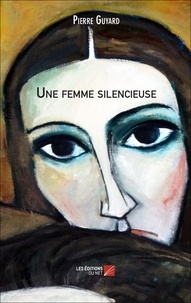 Pierre Guyard - Une femme silencieuse.