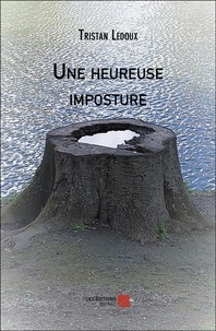 Tristan Ledoux - Une heureuse imposture.