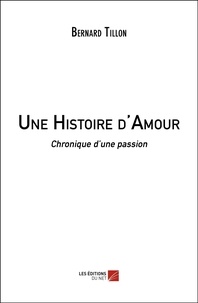Bernard Tillon - Une Histoire d'Amour - Chronique d’une passion.