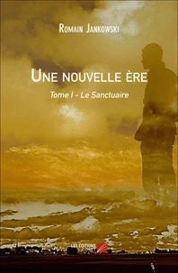 Une nouvelle ère : Tome I - Le Sanctuaire