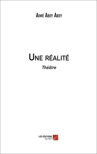 Abey aimé Abey - Une réalité - Théâtre.