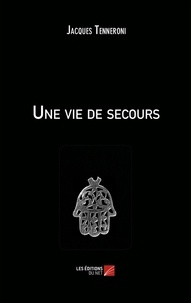 Jacques Tenneroni - Une vie de secours.