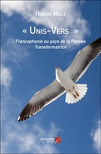 Francois Mbala - "Unis-Vers" - Francophonie ou pays de la pensée transformatrice.