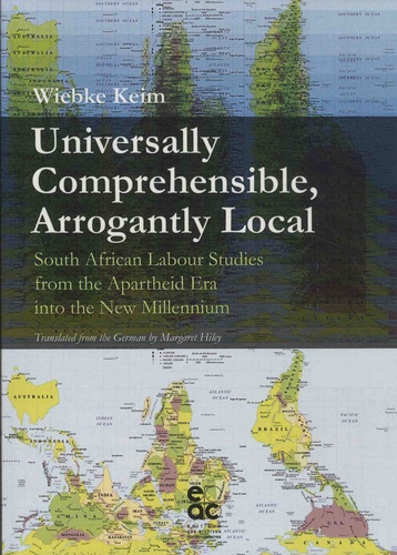 Universally Comprehensible, Arrogantly Local. South African Labour Studies from the Apartheid Era into the New Millenium