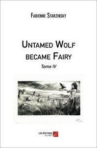 Fabienne Starzinsky - Untamed Wolf became Fairy - Tome IV.