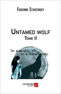 Fabienne Starzinsky - Untamed Wolf - Tome 2.