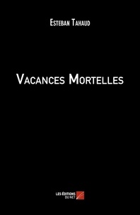 Esteban Tahaud - Vacances Mortelles.