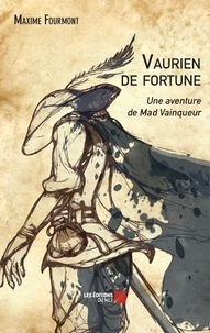 Maxime Fourmont - Vaurien de fortune, une aventure de Mad Vainqueur.