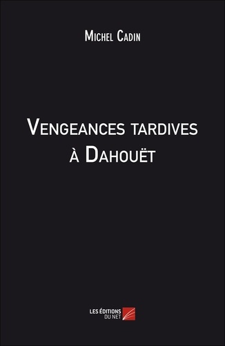 Michel Cadin - Vengeances tardives à Dahouët.