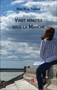 Marie-Hélène Fourmond - Vingt minutes sous la Manche.