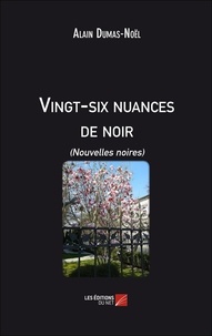 Alain Dumas-Noël - Vingt-six nuances de noir - (Nouvelles noires).
