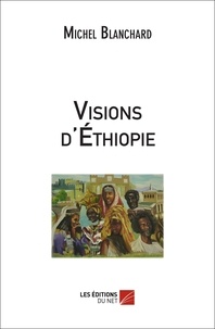 Michel Blanchard - Visions d'Ethiopie.