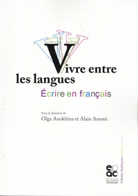 Olga Anokhina et Alain Ausoni - Vivre entre les langues, écrire en français.