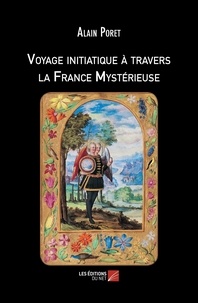Alain Poret - Voyage initiatique à travers la France mystérieuse.