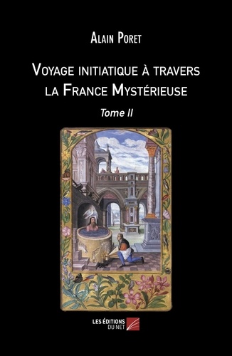 Alain Poret - Voyage initiatique à travers la France Mystérieuse - Tome 2.