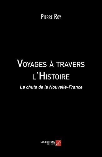 Pierre Roy - Voyages à travers l'Histoire - La chute de la Nouvelle-France.