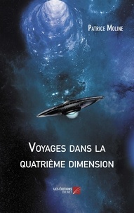 Patrice Moline - Voyages dans la quatrième dimension.