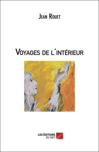 Jean Rouet - Voyages de l'intérieur.