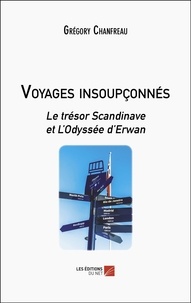 Grégory Chanfreau - Voyages insoupçonnés - Le trésor Scandinave et L’Odyssée d’Erwan.