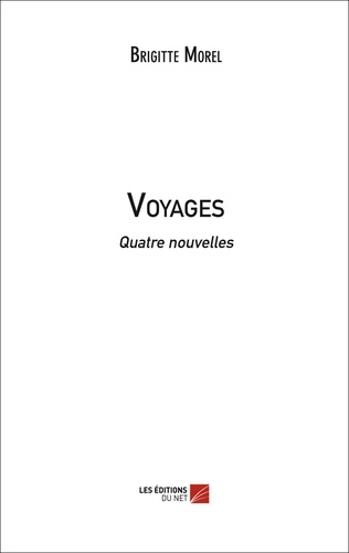 Brigitte Morel - Voyages - Quatre nouvelles.