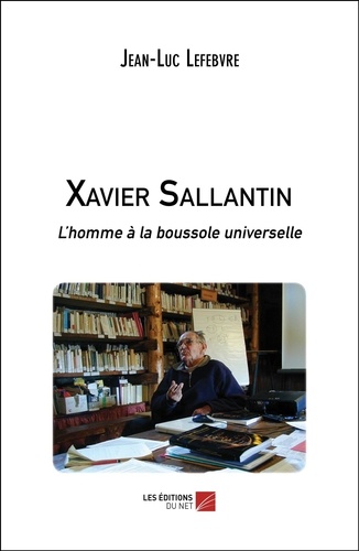 Xavier Sallantin. L'homme à la boussole universelle