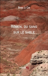 Bruno Le Cun - Yémen, du sang sur le sable.