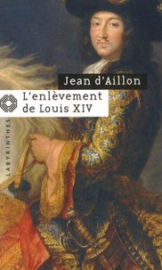 Jean d' Aillon - Les enquêtes de Louis Fronsac  : L'enlèvement de Louis XIV - Précéde de Le Disparu des chartreux.