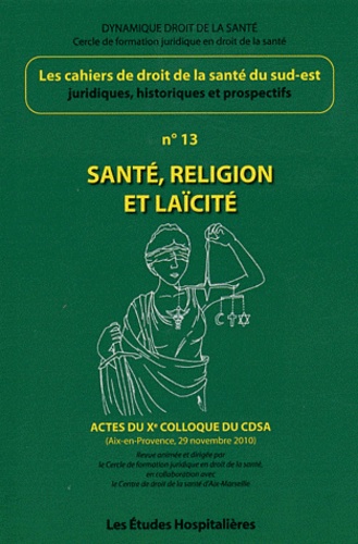 Antoine Leca - Les cahiers de droit de la Santé du Sud-Est N° 13 : Santé, religion et laïcité.