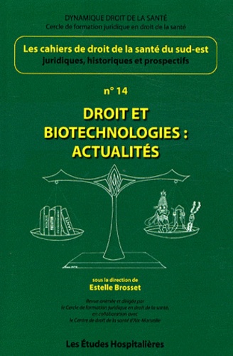 Estelle Brosset - Les cahiers de droit de la Santé du Sud-Est N° 14 : Droit et biotechnologies : actualités.