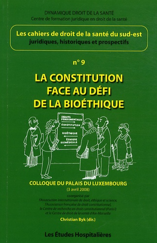 Christian Byk - Les cahiers de droit de la Santé du Sud-Est N° 9 : La constitution face au défi de la bioéthique - Colloque du Palais du Luxembourg (3 avril 2008).