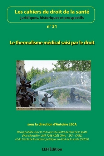Antoine Leca - Les cahiers de droit de la santé N° 31 : Le thermalisme médical saisi par le droit.