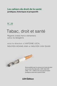 Antoine Leca et Hoang Anh Nguyen - Les cahiers de droit de la santé N° 35 : Tabac, droit et santé - Regards croisés franco-vietnamiens autour du tabagisme.