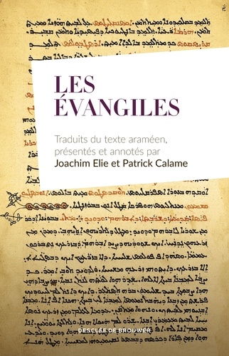 Les Évangiles. Traduits du texte araméen, présentés et annotés par Joachim Elie et Patrick Calame