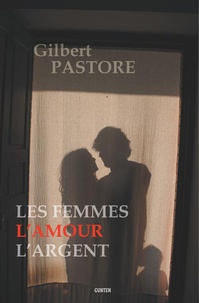 Gilbert Pastore - Les femmes, l'amour, l'argent - nouvelles.