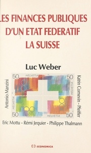 Luc Weber - Les finances publiques d'un état fédératif, la Suisse.