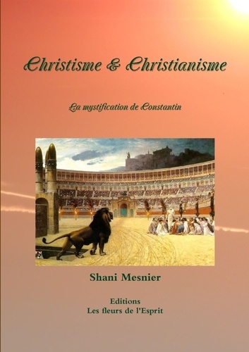 Christisme & christianisme. La mystification de Constantin