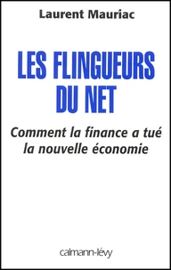Les flingueurs du Net. Comment la finance a tué la nouvelle économie