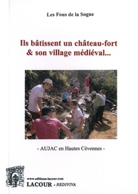  Les fous de la Sogne - Ils bâtissent un château-fort et son village médiéval - Aujac en Hautes Cévennes.