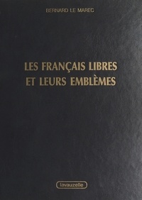 Marec bernard Le - Les Français libres et leurs emblèmes.