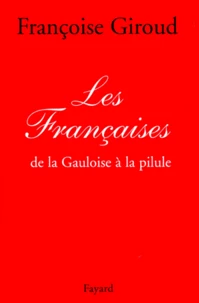 LES FRANCAISES. De la Gauloise à la pilule